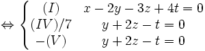  \Leftrightarrow \left \{ \begin{matrix}
 (I) & x-2y-3z+4t=0\\ 
 (IV)/7 & y+2z-t=0\\
 -(V) & y+2z-t=0
\end{matrix} \right.
