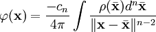 \varphi(\mathbf{x}) = \frac{-c_n}{4\pi} \int \frac{\rho(\bar\mathbf{x})d^n\bar\mathbf{x}}{\|\mathbf{x}-\bar\mathbf{x}\|^{n-2}}
