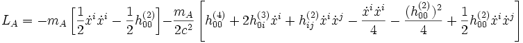 L_A = -m_A \left[\frac{1}{2}\dot{x}^i\dot{x}^i -\frac{1}{2}h_{00}^{(2)}\right] -\frac{m_A}{2c^2}\left[h_{00}^{(4)} +2h_{0i}^{(3)}\dot{x}^i +h_{ij}^{(2)}\dot{x}^i\dot{x}^j -\frac{\dot{x}^i \dot{x}^i}{4} -\frac{(h_{00}^{(2)})^2}{4} +\frac{1}{2}h_{00}^{(2)}\dot{x}^i\dot{x}^j \right]

