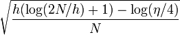\sqrt{h(\log(2N/h)+1)-\log(\eta/4)\over N}