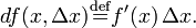 df(x, \Delta x) \stackrel{\rm{def}}{=} f'(x)\,\Delta x.