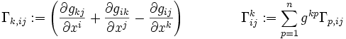  
\Gamma_{k,ij} := \left  (\frac{\partial g_{kj}}{\partial x^i} +
\frac{\partial g_{ik}}{\partial x^j}
-\frac{\partial g_{ij}}{\partial x^k} \right )  \qquad  \qquad
\Gamma_{ij}^k := \sum_{p=1}^n g^{kp}\Gamma_{p,ij}
