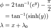 
\begin{align}
\phi    & = 2\tan^{-1}(e^y) - \frac{\pi}{2} \\
        & = \tan^{-1}(\sinh(y)) \\
\lambda & = x + \lambda_0 \\
\end{align}

