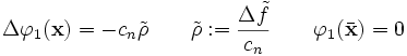 \Delta \varphi_1(\mathbf{x}) = -c_n\tilde{\rho} \qquad
\tilde{\rho}:= \frac{\Delta \tilde{f}}{c_n} \qquad \varphi_1(\bar\mathbf{x})=0