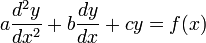 a\frac{d^2 y}{dx^2} + b\frac{dy}{dx} + cy = f(x)