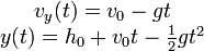 \begin{matrix} 
 v_y(t)= v_0 - gt \\
 y(t) = h_0 + v_0t -\frac{1}{2}gt^2 
\end{matrix}