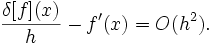  \frac{\delta[f](x)}{h} - f'(x) =  O(h^{2}) . \!