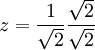  z = \frac{1}{\sqrt{2}}\frac{\sqrt{2}}{\sqrt{2}}