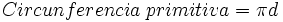 Circunferencia \; primitiva= \pi d\,