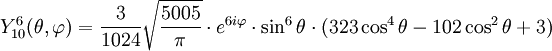Y_{10}^{6}(\theta,\varphi)={3\over 1024}\sqrt{5005\over \pi}\cdot e^{6i\varphi}\cdot\sin^{6}\theta\cdot(323\cos^{4}\theta-102\cos^{2}\theta+3)