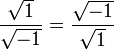 \frac{\sqrt{1}}{\sqrt{-1}} = \frac{\sqrt{-1}}{\sqrt{1}}