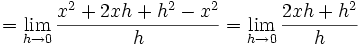  = \lim_{h\rightarrow 0}\frac{x^2 + 2xh + h^2 - x^2}{h} = \lim_{h\rightarrow 0}\frac{2xh + h^2}{h}