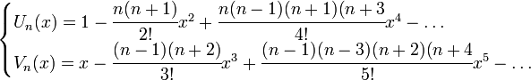 \begin{cases}
U_n(x) = 1- \cfrac{n(n+1)}{2!}x^2 + \cfrac{n(n-1)(n+1)(n+3}{4!}x^4 - \ldots \\
V_n(x) = x- \cfrac{(n-1)(n+2)}{3!}x^3 + \cfrac{(n-1)(n-3)(n+2)(n+4}{5!}x^5 - \ldots
\end{cases}