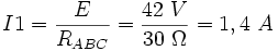  I1 = \frac{E}{R_{ABC}} = \frac{42 \ V}{30 \ \Omega}= 1,4 \ A 