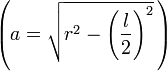  \left (a = \sqrt{r^2-\left(\frac{l}{2}\right)^2}\, \right)