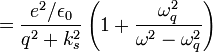 = \frac{e^2/\epsilon_0}{q^2+k_s^2} \left( 1 + \frac{\omega_q^2}{\omega^2-\omega_q^2} \right)
