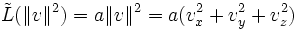  \tilde{L}(\|v\|^2) = a\|v\|^2 = a(v_x^2+v_y^2+v_z^2) 