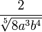 \frac{{2}}{\sqrt[5]{8a^3b^4}}