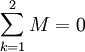 \sum_{k=1}^2 M=0
