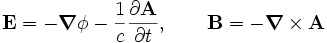 \mathbf{E} = -\boldsymbol{\nabla}\phi -
\frac{1}{c}\frac{\part \mathbf{A}}{\part t}, \qquad
\mathbf{B} = -\boldsymbol{\nabla}\times \mathbf{A}
