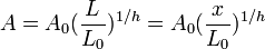  A = A_0 (\frac{L}{L_0})^{1/h} =  A_0 (\frac{x}{L_0})^{1/h} \qquad 