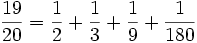 \frac{19}{20} = \frac{1}{2}+\frac{1}{3}+\frac{1}{9}+\frac{1}{180}