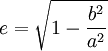  \, e = \sqrt{1-\frac{b^2}{a^2}} 