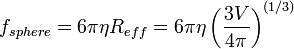 
f_{sphere} = 6 \pi \eta R_{eff} = 6\pi \eta \left(\frac{3V}{4\pi}\right)^{(1/3)} 
