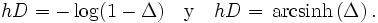  hD = -\log(1-\Delta) \quad\mbox{y}\quad hD = \, \operatorname{arcsinh} \left( \Delta \right). 