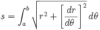  s = \int_{a}^{b} \sqrt{r^2 + \left [ \frac {dr}{d \theta\ } \right ] ^2} \, d \theta\ 