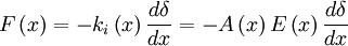 F\left(x\right)=-k_i\left(x\right)\frac{d{\delta}}{dx}=-A\left(x\right)E\left(x\right)\frac{d\delta}{dx}