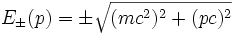 E_\pm (p) = \pm \sqrt{(mc^2)^2 + (pc)^2}