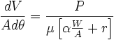 \frac{dV}{Ad\theta}=\frac{P}{\mu 	\left [\alpha \frac{W}{A} + r \right ]}
