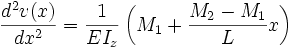 \frac{d^2v(x)}{dx^2} = \frac {1}{EI_z}\left( M_1+\frac{M_2-M_1}{L}x\right)