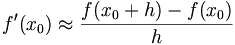  f^\prime (x_0) \approx \frac {f(x_0+h)-f(x_0)} {h} 