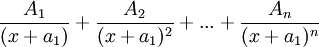 \frac{A_1}{(x+a_1)} + \frac{A_2}{(x+a_1)^2} + ... + \frac{A_n}{(x+a_1)^n}