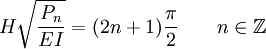 H\sqrt{\frac{P_n}{EI}} = (2n+1)\frac{\pi}{2} \qquad n\in \mathbb{Z}