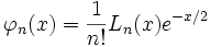  \varphi_n(x) = \frac{1}{n!} L_n(x) e^{-x/2}