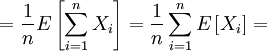   =  \frac {1}{n} E \left [ \sum_{i=1}^n X_i \right ] = \frac {1}{n}\sum_{i=1}^n E \left [  X_i \right ] = 