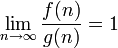 \lim_{n\to\infty} \frac{f(n)}{g(n)} = 1