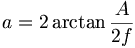 a = 2 \arctan \frac {A} {2 f}