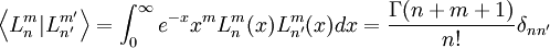  \left \langle L_n^m | L_{n'}^{m'} \right \rangle = \int_0^\infty e^{-x} x^{m} L_n^m(x) L_{n'}^{m}(x) dx = \frac{\Gamma(n+m+1)}{n!} \delta_{nn'} 