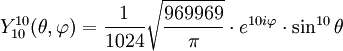 Y_{10}^{10}(\theta,\varphi)={1\over 1024}\sqrt{969969\over \pi}\cdot e^{10i\varphi}\cdot\sin^{10}\theta