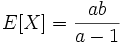 E[X]=\frac{ab}{a-1}