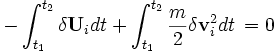  - \int_{t_{1}}^{t_{2}} \delta{\mathbf U}_{i} dt + \int_{t_{1}}^{t_{2}} \frac{m}{2} \delta{\mathbf v}_{i}^2 dt \, = 0