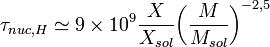 \tau_{nuc,H} \simeq 9 \times 10^9 \frac {X}{X_{sol}} { \left (\frac {M}{M_{sol}} \right )}^{-2,5}