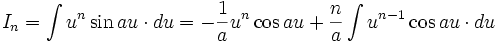 I_n = \int u^n \sin au \cdot du = - \frac 1a u^n \cos au + \frac na \int u^{n-1} \cos au \cdot 

du