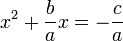  x^2 + \frac{b}{a}x = - \frac{c}{a} 