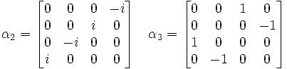 \alpha_2 = \begin{bmatrix} 0 & 0 & 0 & -i \\ 0 & 0 & i & 0 \\ 0 & -i& 0 & 0 \\ i & 0 & 0 & 0 \end{bmatrix} \quad \alpha_3 = \begin{bmatrix} 0 & 0 & 1 & 0 \\ 0 & 0 & 0 & -1 \\ 1 & 0 & 0 & 0 \\ 0 & -1 & 0 & 0 \end{bmatrix} 