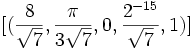 [ (\frac{8}{\sqrt{7}}, \frac{\pi}{3 \sqrt{7}},0,\frac{2^{-15}}{\sqrt{7}} ,1) ]